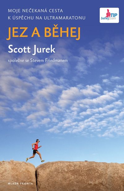Jez a běhej: Moje nečekaná cesta k úspěchu na Ultramaratonu - Scott Jurek, Steve Friedman [kniha]