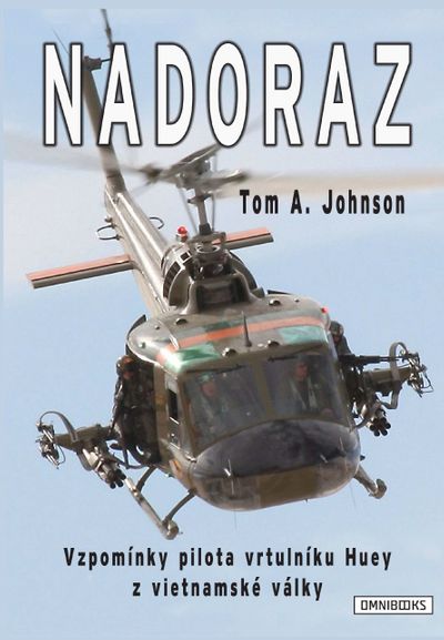Nadoraz: Vzpomínky pilota vrtulníku Huey z vietnamské války - Tom A. Johnson [E-kniha]