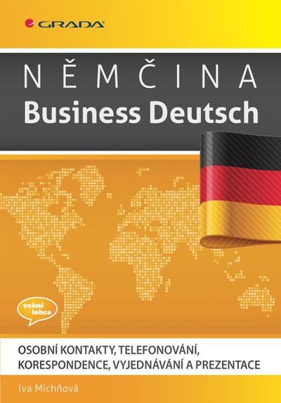 Němčina Business Deutsch: Osobní kontakty, telefonování, korespondence, vyjednávání, prezentace - Iva Michňová [E-kniha]
