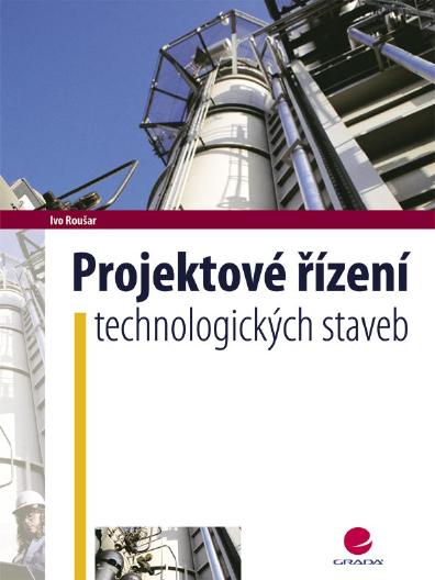 Projektové řízení technologických staveb - Ivo Roušar [E-kniha]