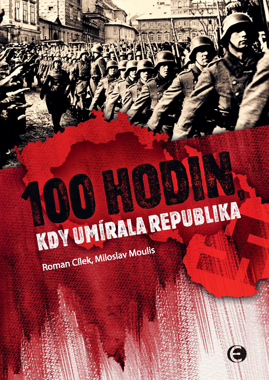 E-kniha 100 hodin, kdy umírala republika-2.vyd. - Roman Cílek, Miloslav Moulis