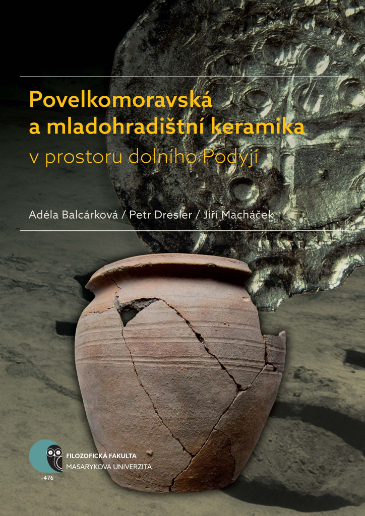 E-kniha Povelkomoravská a mladohradištní keramika v prostoru dolního Podyjí - Jiří Macháček, Petr Dresler, Adéla Balcárková