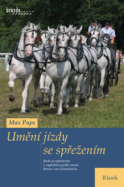 Umění jízdy se spřežením: Jízda se spřežením a zapřaháním zásad Benna von Achenbacha - Max Pape [kniha]