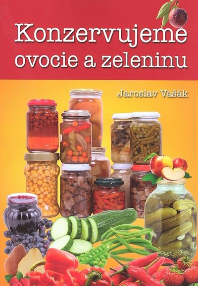 Konzervujeme ovocie a zeleninu - Jaroslav Vašák [kniha]