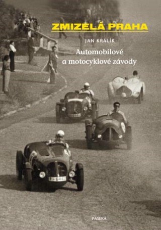 Zmizelá Praha Automobilové a motocyklové závody - Jan Králík [kniha]