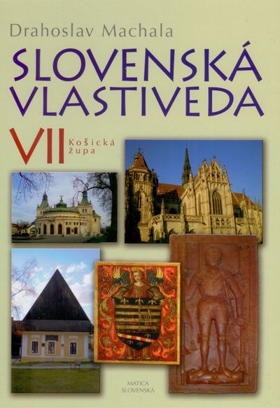 Slovenská vlastiveda VII: Košická župa - Drahoslav Machala [kniha]