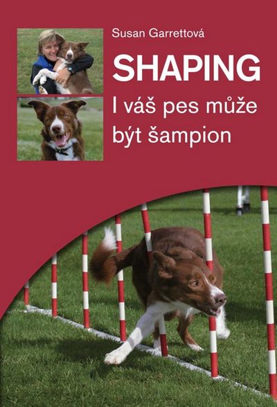 Shaping: I váš pes může být šampion - Susan Garrettová [kniha]