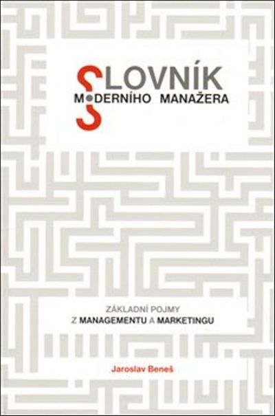 Slovník moderního manažera: Základní pojmy z managementu a marketingu - Jaroslav Beneš [kniha]