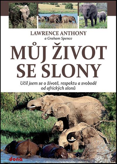 Můj život se slony: Učil jsem se o životě, respektu a svobodě od afrických slonů - Anthony Lawrence, Spence Graham [kniha]