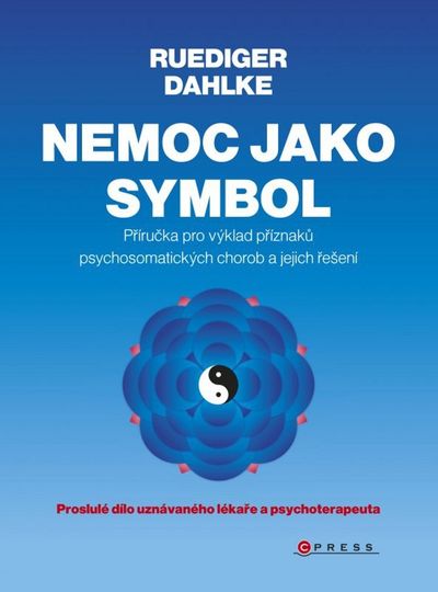 Nemoc jako symbol: Příručka pro výklad příznaků psychosomatických chorob a jejich řešení - Ruediger Dahlke [kniha]