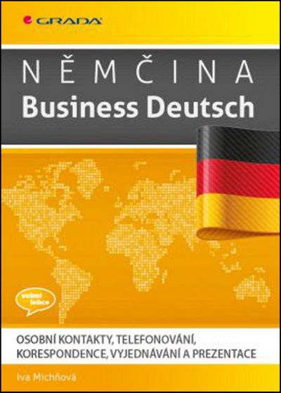 Němčina Business Deutsch: Osobní kontakty, telefonování, korespondence, vyjednávání, prezentace - Iva Michňová [kniha]