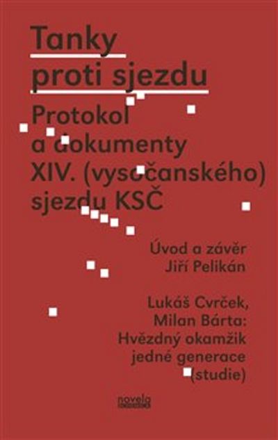 Tanky proti sjezdu: Protokol a dokumenty XIV. (vysočanského) sjezdu KSČ - Jiří Pelikán, Lukáš Cvrček, Milan Bárta [kniha]