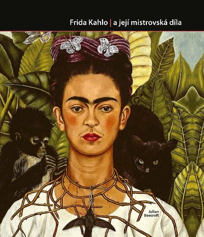 Frida Kahlo a její mistrovská díla - Julian Beecroft [kniha]