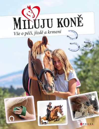 Miluju koně: Vše o jezdectví, péči a krmení - Marie Frey [kniha]