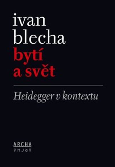 Bytí a svět: Heidegger v kontextu - Ivan Blecha [kniha]
