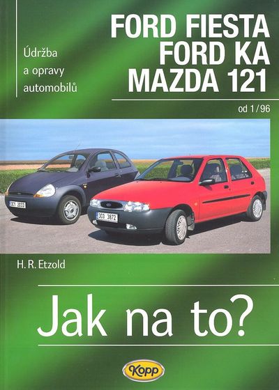 Ford Fiesta, Ford Ka, Mazda 121 od 1/96: Údržba a opravy automobilů č. 52 - Hans-Rüdiger Etzold [kniha]
