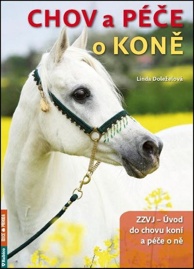 Chov a péče o koně: ZZVJ - Úvod do chovu koní a péče o ně - Linda Doleželová [kniha]