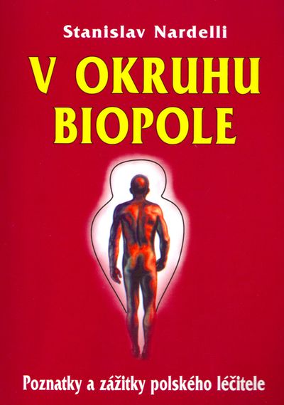 V okruhu biopole: Poznatky a zážitky polského léčitele - Stanislav Nardelli [kniha]