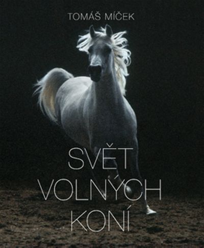 Svět volných koní - Tomáš Míček [kniha]