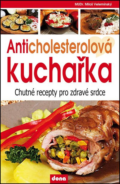 Anticholesterová kuchařka: chutné recepty pro zdravé srdce - Miloš Velemínský [kniha]