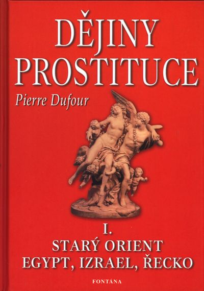Dějiny prostituce I.: Starý orient,Egypt,Izrael,Řecko - Pierre Dufour [kniha]