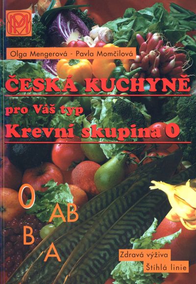 Krevní skupina 0: Česká kuchyně pro Váš typ - Pavla Momčilová, Olga Mengerová [kniha]