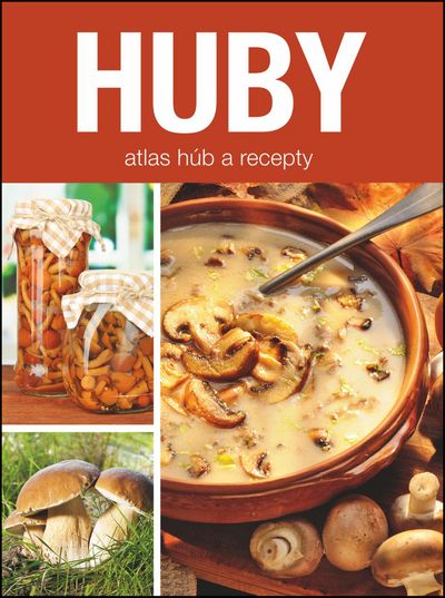 Huby: atlas húb a recepty - Autor Neuveden [kniha]