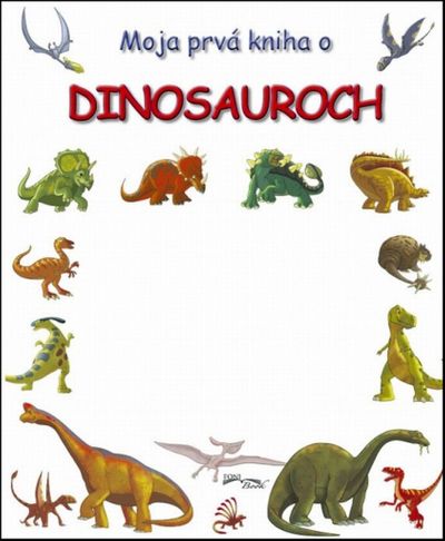 Moja prvá kniha o dinosauroch - Autor Neuveden [kniha]