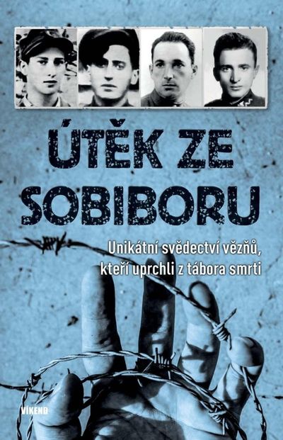 Útěk ze Sobiboru: Unikátní svědectví vězňů, kteří uprchli z tábora smrti - Autor Neuveden [kniha]