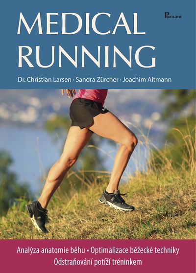Medical running: Analýza anatomie běhu. Optimalizace běžecké techniky ... - Christian Larsen, Joachim Altmann, Sandra Zürcher [kniha]
