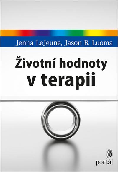 Životní hodnoty v terapii - Jason B. Luoma, Jenna LeJeune [kniha]