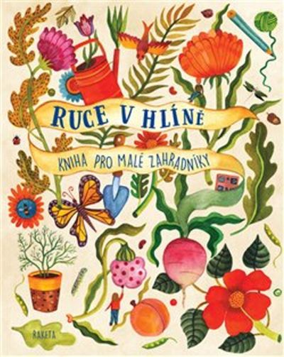 Ruce v hlíně: Kniha pro malé zahradníky - Kirsten Bradley [kniha]