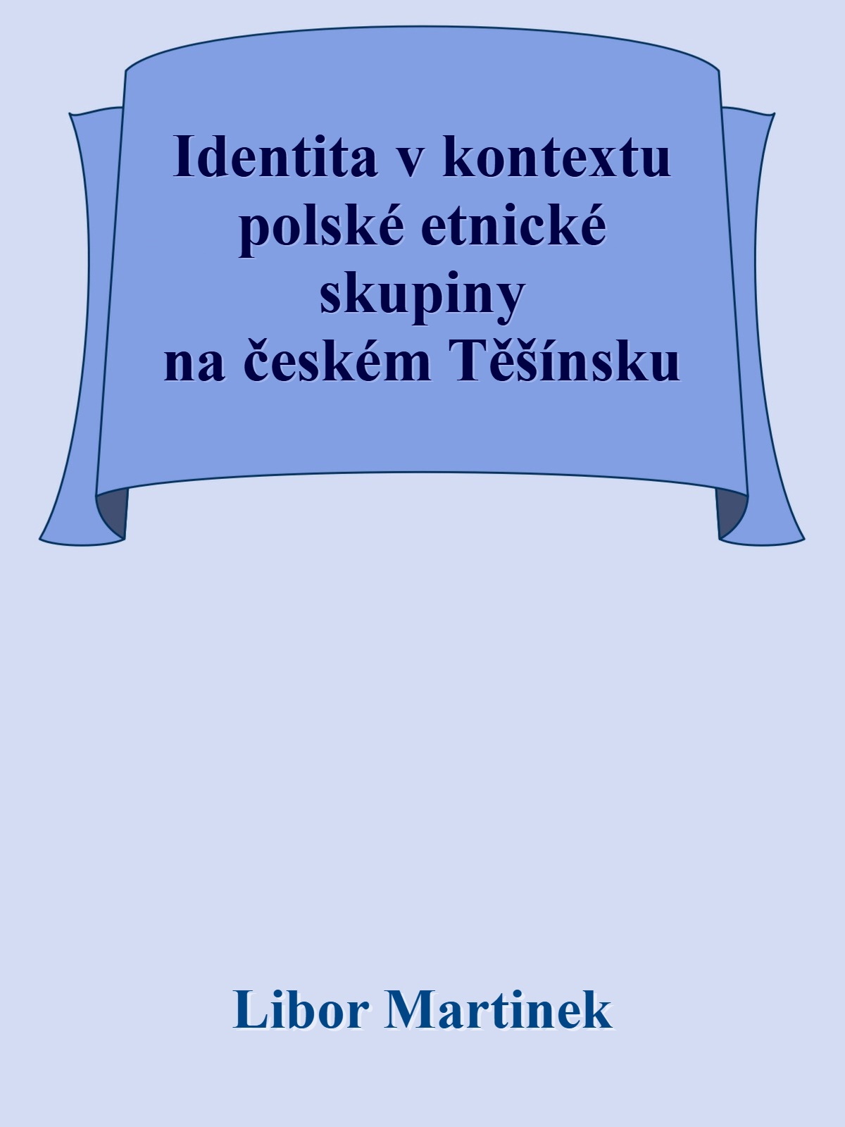 E-kniha Identita v kontextu polské etnické skupiny na českém Těšínsku - Doc. PhDr. Libor Martinek Ph.D.