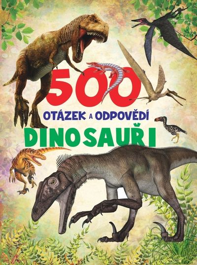 500 otázek a odpovědí Dinosauři - Autor Neuveden [kniha]
