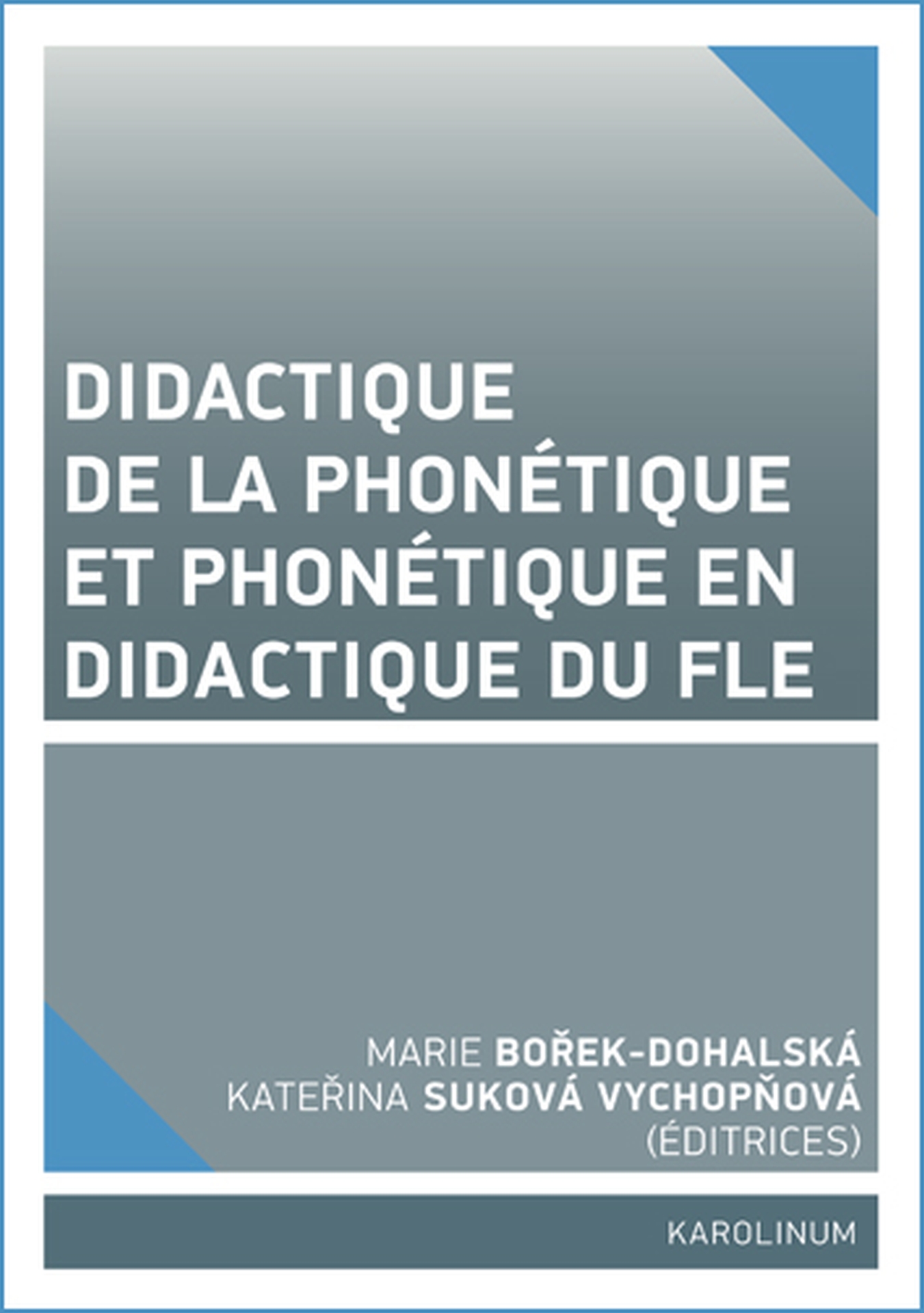 E-kniha Didactique de la phonétique et phonétique en didactique du FLE - Marie Bořek-Dohalská, Kateřina Suková Vychopňová