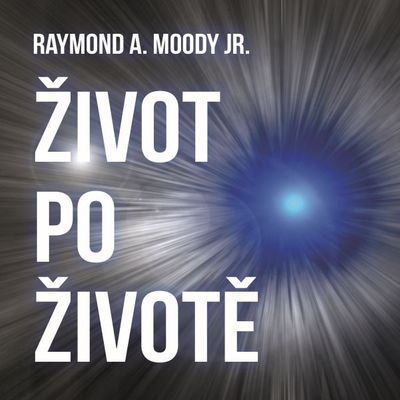 Život po životě - Raymond A. Moody Jr. [audiokniha]