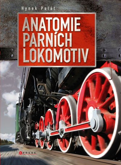 Anatomie parních lokomotiv - Hynek Palát [kniha]