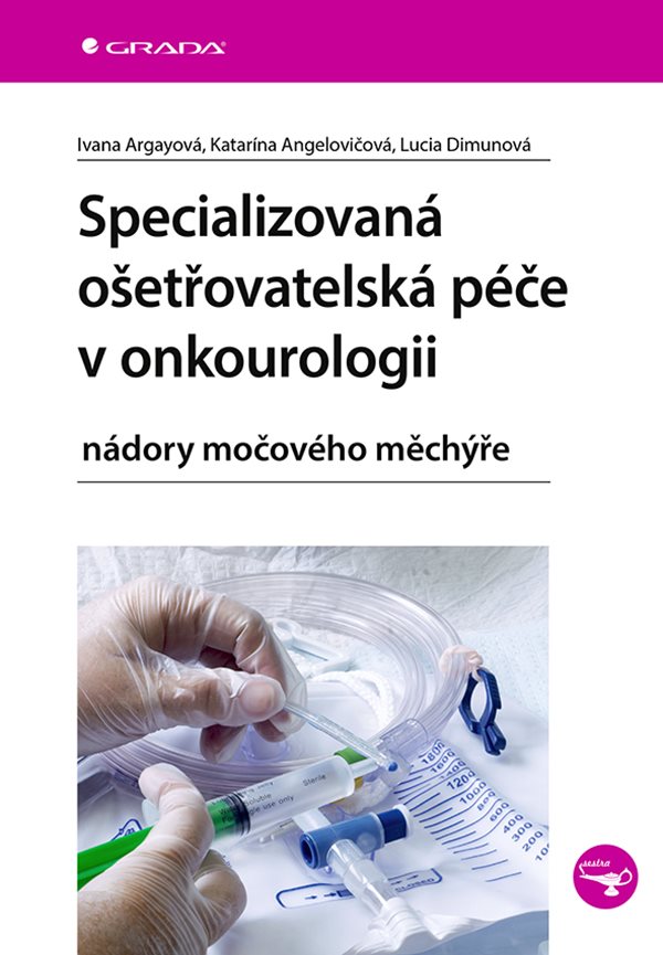 E-kniha Specializovaná ošetřovatelská péče v onkourologii - Ivana Argayová, Lucia Dimunová, Katarína Angelovičová