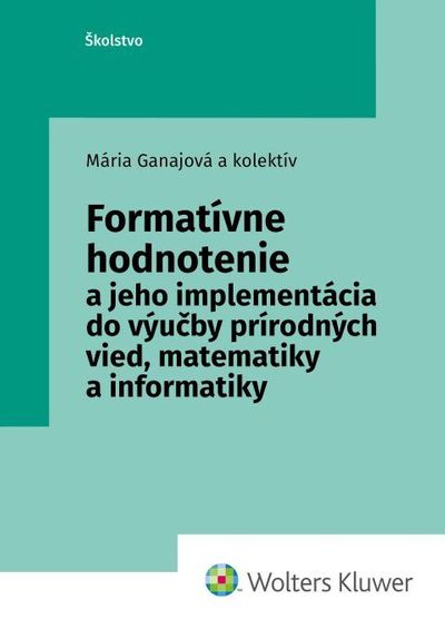 Formatívne hodnotenie: a jeho implementácia do výučby prírodných vied, matematiky a informatiky - Mária Ganajová [kniha]