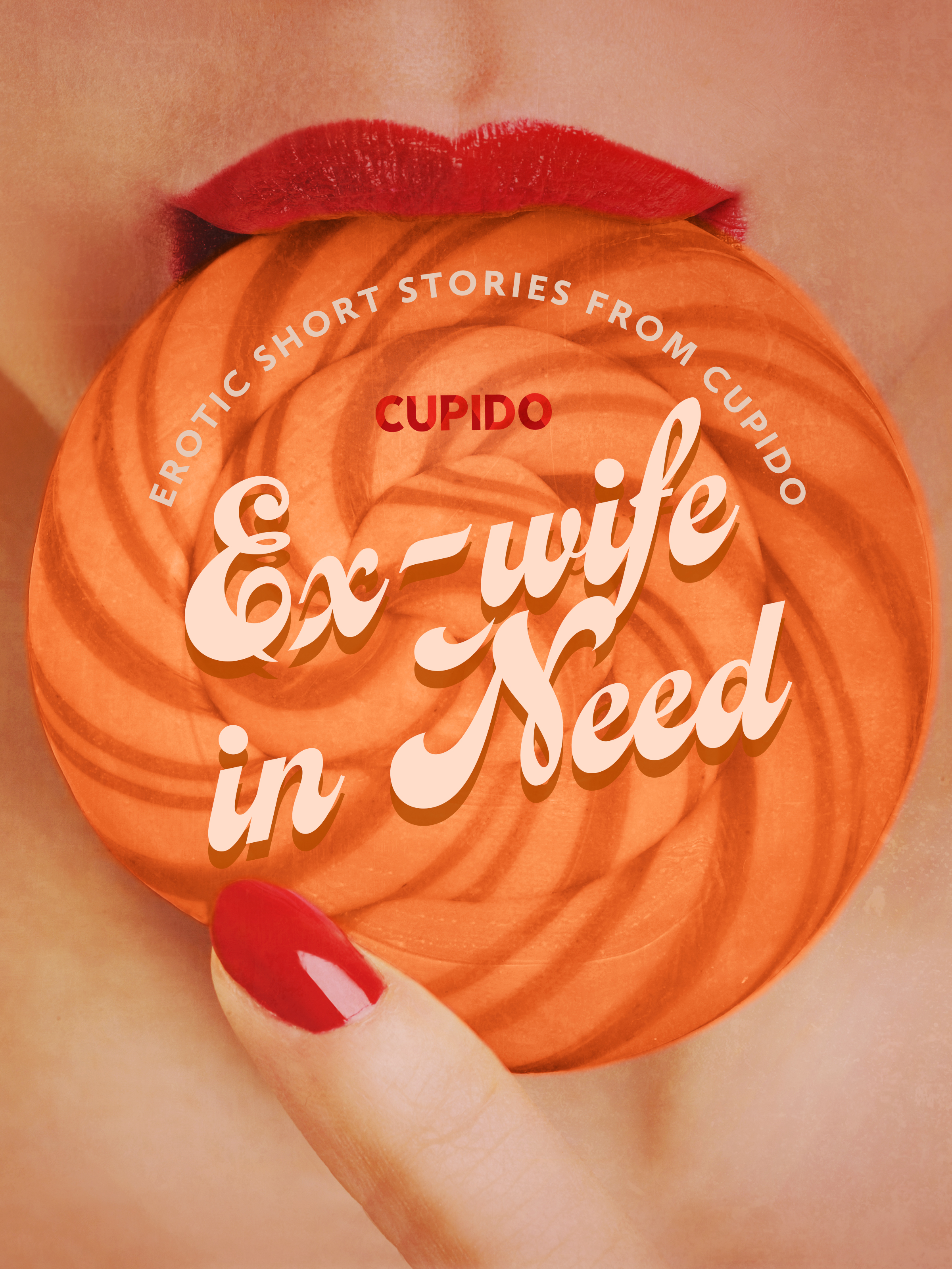 Ex-wife in Need - and Other Erotic Short Stories from Cupido