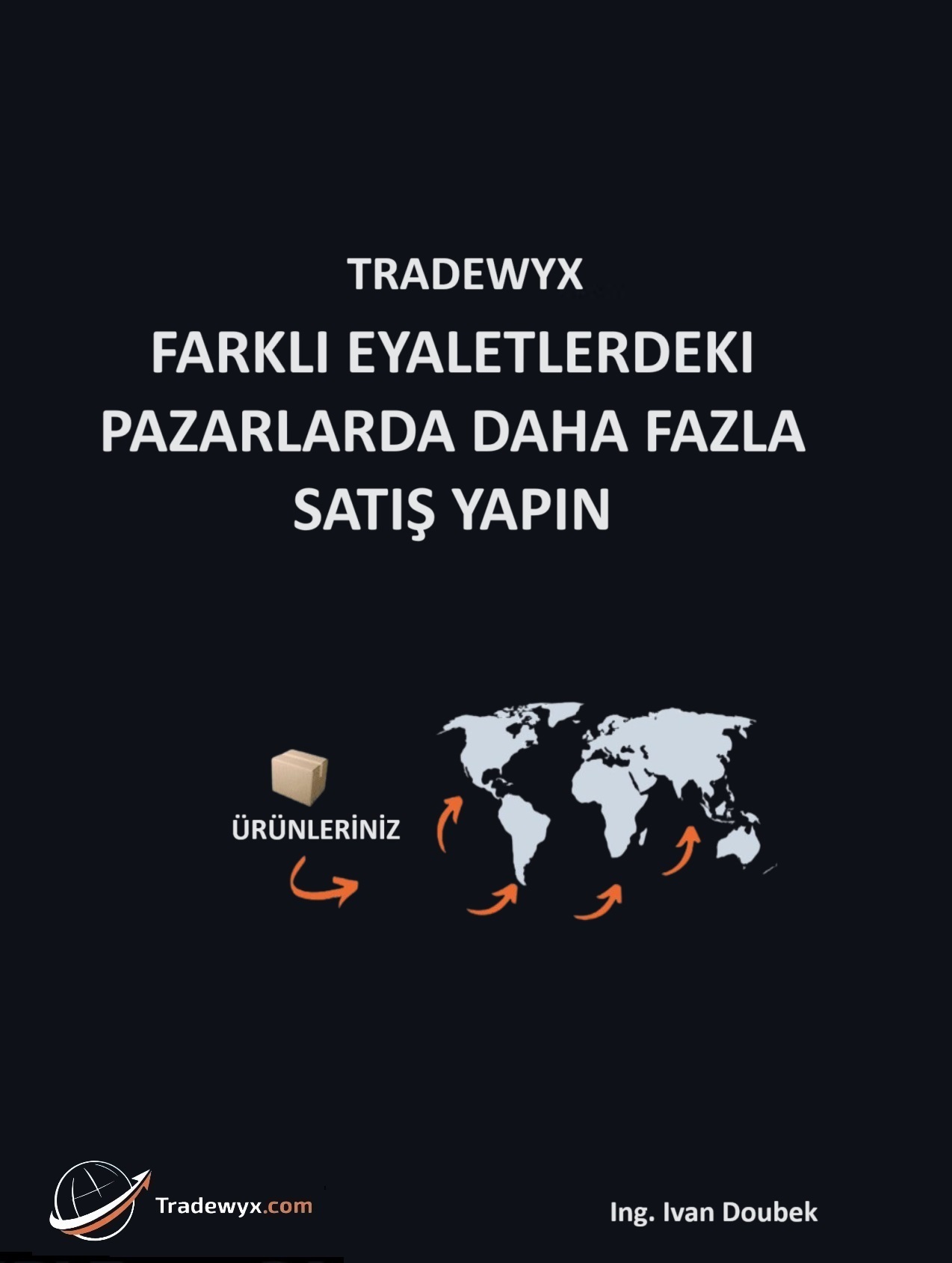 E-kniha TRADEWYX, FARKLI EYALETLERDEKI PAZARLARDA DAHA FAZLA SATIŞ YAPIN - Ivan Doubek Ing.