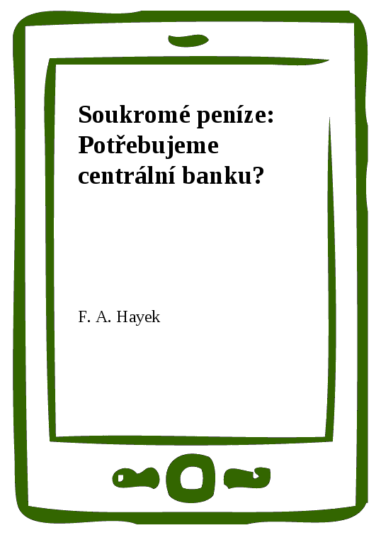 E-kniha Soukromé peníze: Potřebujeme centrální banku? - F. A. Hayek